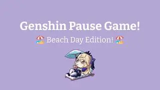 (EVERY CHARACTER!!) 🌴 GENSHIN PAUSE GAME: BEACH EDITION 🌴