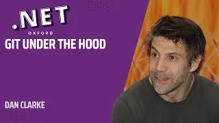 Git, under the covers - Dan Clarke