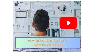 Install Oracle 21c XE: Step-by-Step Tutorial for Beginners| Installing Oracle 21c XE in Simple Steps