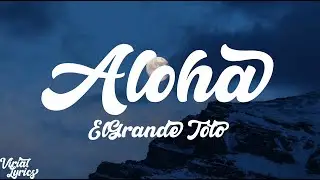 Aloha - ElGrande Toto (LYRICS)