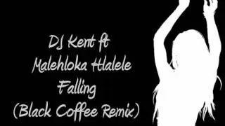 DJ Kent ft Malehloka Hlalele - Falling (Black Coffee Remix)