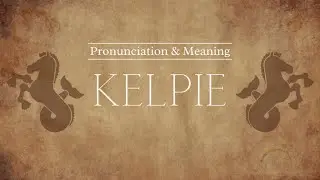 How to Pronounce: Kelpie | Pronunciation & Meaning (British English)