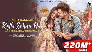 KALLA SOHNA NAI - Neha Kakkar | Asim Riaz & Himanshi Khurana | Babbu | Rajat Nagpal | Anshul Garg