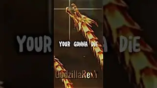You’re gonna die, I’mm gonna kill you (Godzilla edition)