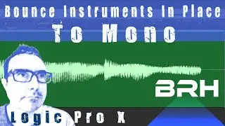 Logic Pro X | Bounce Software Instruments to Mono Using "Bounce in Place"