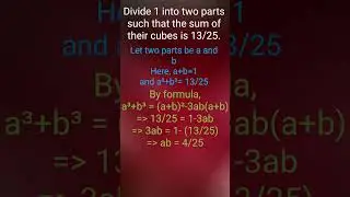 Divide 1 into two parts such that the sum of their cubes is 13/25.