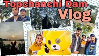 Topchanchi dam | vlog | tochanchi wildlife sanctuary | travel vlog