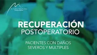 Recuperación postoperatoria | Paciente con daños múltiples y severos. Parte 4
