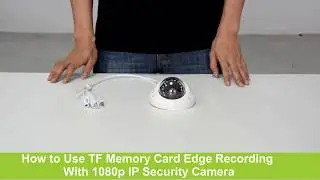 How to Use TF Memory Card Edge Recording with 1080p IP Security Camera