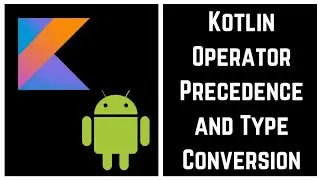 Kotlin Tutorial for Beginners - Kotlin Operator Precedence and Type Conversion