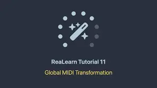 The ReaLearn Tutorials - Part 11 - Global MIDI Transformation