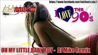 DJ OH MY LITTLE BABY BOY -  DJ Mike Remix