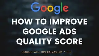 How to Improve Google Ads Quality Score 2019 - Google Ads Optimization Tips