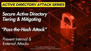 Cyber Security 2024: Secure Active Directory Tiering & Mitigating Pass-the-Hash Attack