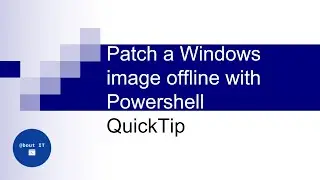 How to patch a Windows image offline with Powershell | QuickTip