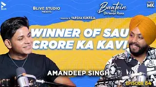 Baatein with Divyansh Rana | Amandeep Singh | MK | Winner of Sau Crore Ka Kavi | Episode 84