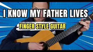 I Know My Father Lives – Fingerstyle Guitar (Solo Arrangement)