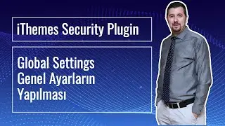 iThemes Security Wordpress Güvenlik Eklentisi #1: Global Settings - Genel Ayarların Yapılması