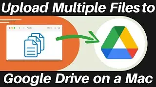 How to Upload Multiple Files to Google Drive on a Mac Computer (Beginner's Guide)