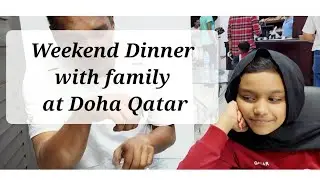 Weekend Dinner with family at Doha 🇶🇦 Qatar