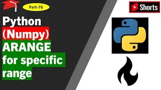 Python (numpy): Use ARANGE to create an array in a specified range 
