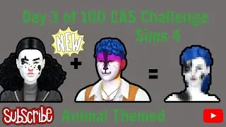 Day 3 of 100 CAS ||  Animal  || The Sims 4