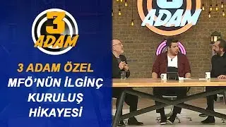 MFÖ Nasıl Kuruldu? | 3 Adam Özel