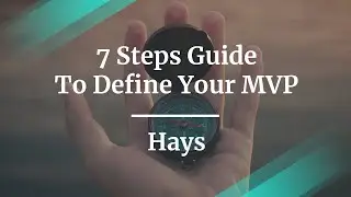 7 Steps Guide To Define Your MVP by Hays Dir of Digital Services