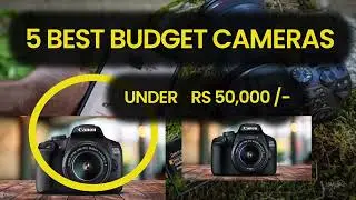 5 Budget camera under 50k, Top cameras of 2023 under 50k, 