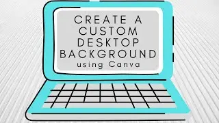 How to Create a Personalized Desktop Background using Canva