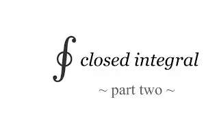 closed integral pt 2