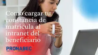 COMO CARGAR TU CONSTANCIA DE MATRÍCULA AL INTRANET DEL BENEFICIARIO
