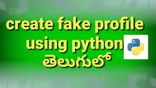 create a fake profile using python in telugu|python projects in telugu|python tutorials in telugu