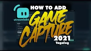 How to add Game Capture on Streamlabs OBS 2021 (Tagalog)
