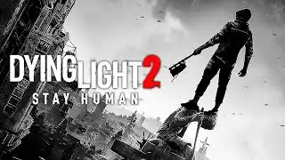 Dying Light 2: Stay Human Полное Прохождение #2
