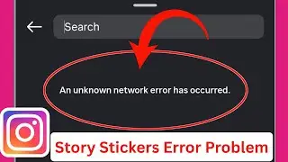 Fix Instagram Story Stickers An unknown network error has occurred Error Problem Solve