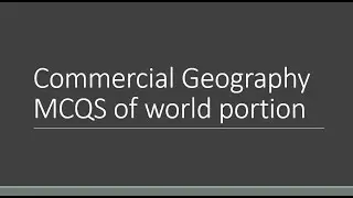 commercial geography MCQS of whole world portion GRADE 12 notes