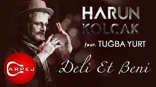 Harun Kolçak - Deli Et Beni (feat. Tuğba Yurt) (Official Audio)