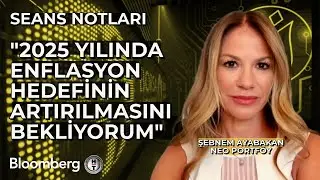 Seans Notları - "2025 Yılında Enflasyon Hedefinin Artırılmasını Bekliyorum" | 5 Eylül 2024