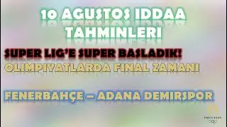 10 Ağustos İddaa Tahminleri | Süper Lig'e Süper Başladık | Fenerbahçe-Adana Demirspor | Fransa-ABD