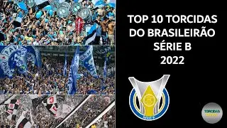 TOP 10 Torcidas do Brasileirão Série B - 2022