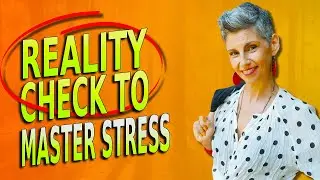 5 Tips How to Become the Master of Your Stress (Using a Reality Check)