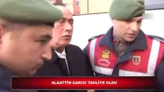 ALAATTİN ÇAKICI TAHLİYE OLDU