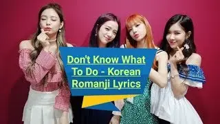 Don't Know What To Do - Korean Romanji Lyrics - BlackPink
