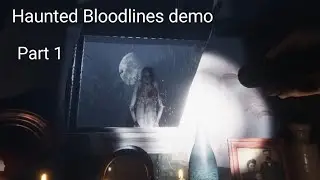 Haunted Bloodlines Demo Part 1