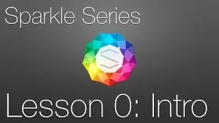 Sparkle Tutorial: Lesson 0 - Intro