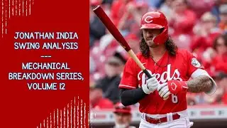 Jonathan India Swing Analysis --- Mechanical Breakdown Series, Volume 12