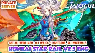 Honkai Star Rail V2.5 Private Server Eng - Get All Hero Lv80, ALL Relics & LightCone , ALL Materials