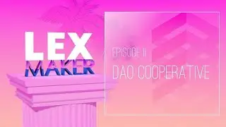 LexMaker #2 | System of a DAO: A Legal Framework for Decentralized Autonomous Organizations