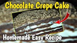 Homemade Chocolate Crepe Cake Recipe - Quick and Easy Crep Cake - The Cooking Croft